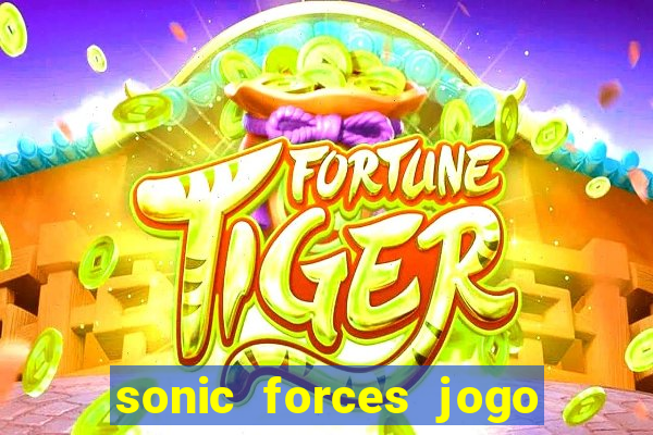 sonic forces jogo de corrida dinheiro infinito